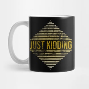 Just kidding, its funny Mug